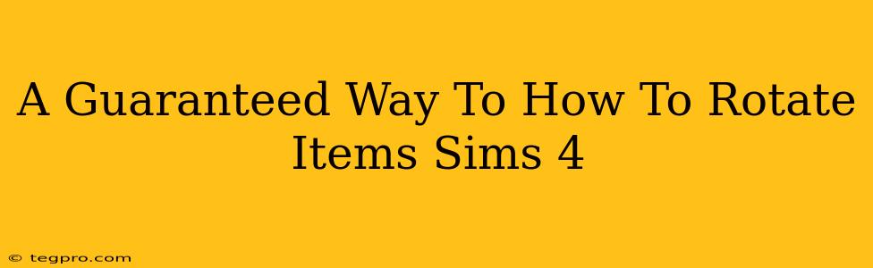 A Guaranteed Way To How To Rotate Items Sims 4