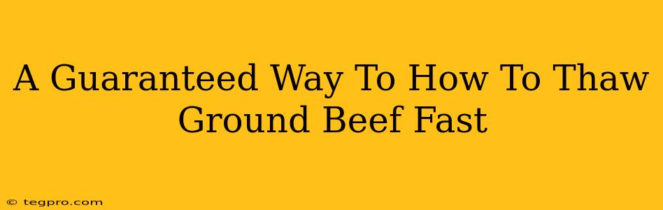 A Guaranteed Way To How To Thaw Ground Beef Fast