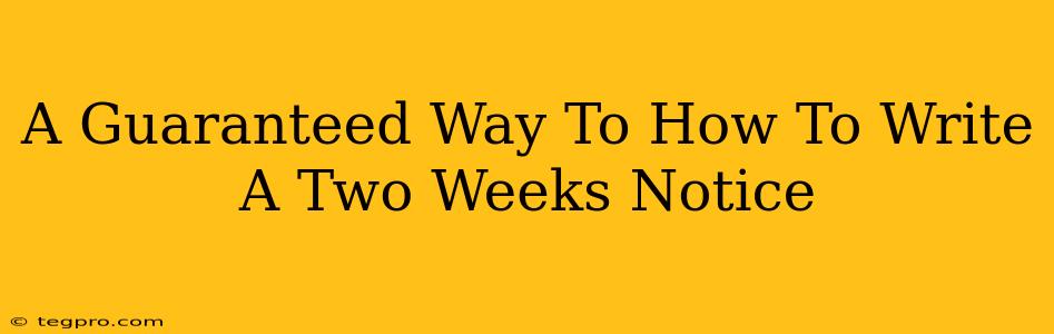 A Guaranteed Way To How To Write A Two Weeks Notice