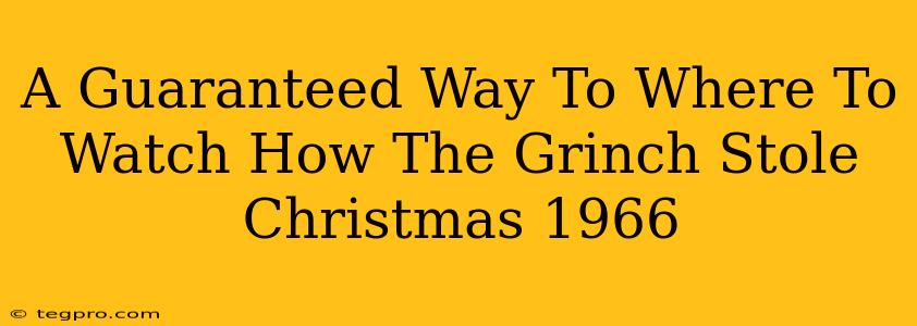 A Guaranteed Way To Where To Watch How The Grinch Stole Christmas 1966