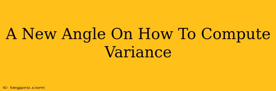 A New Angle On How To Compute Variance