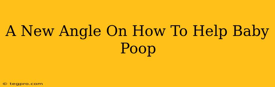 A New Angle On How To Help Baby Poop