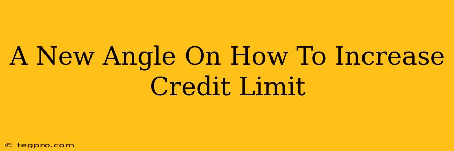 A New Angle On How To Increase Credit Limit