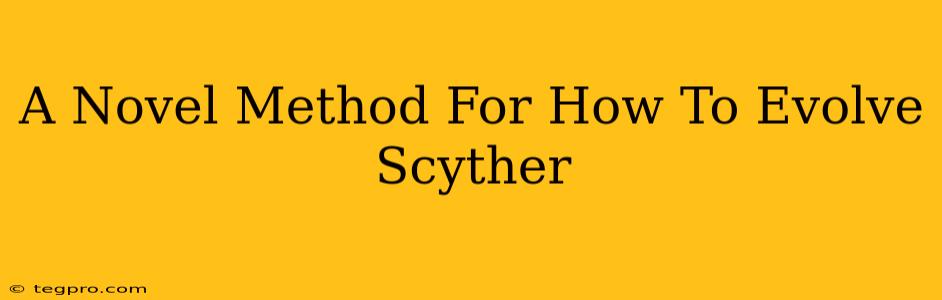 A Novel Method For How To Evolve Scyther