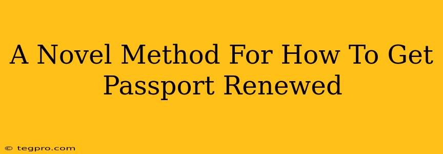 A Novel Method For How To Get Passport Renewed