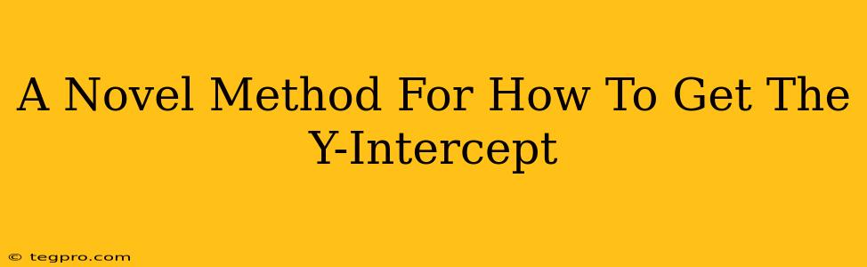 A Novel Method For How To Get The Y-Intercept