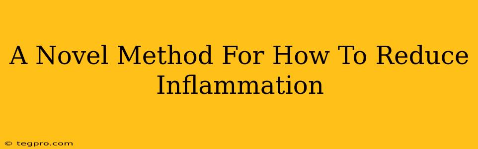 A Novel Method For How To Reduce Inflammation