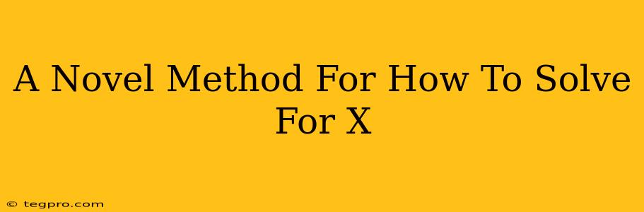 A Novel Method For How To Solve For X