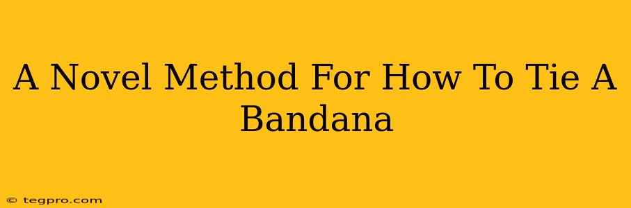 A Novel Method For How To Tie A Bandana