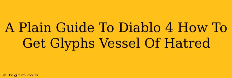 A Plain Guide To Diablo 4 How To Get Glyphs Vessel Of Hatred