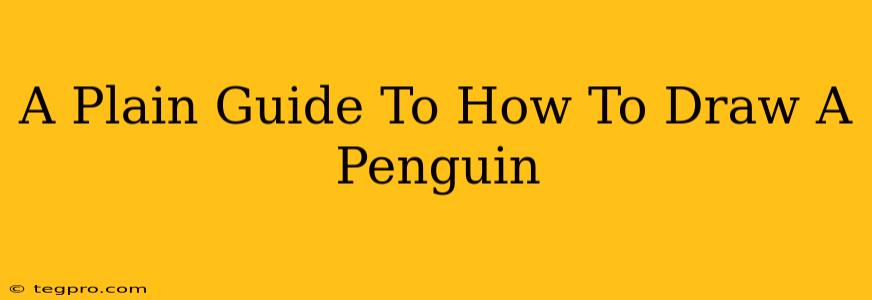 A Plain Guide To How To Draw A Penguin