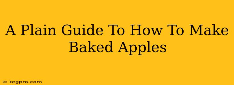 A Plain Guide To How To Make Baked Apples