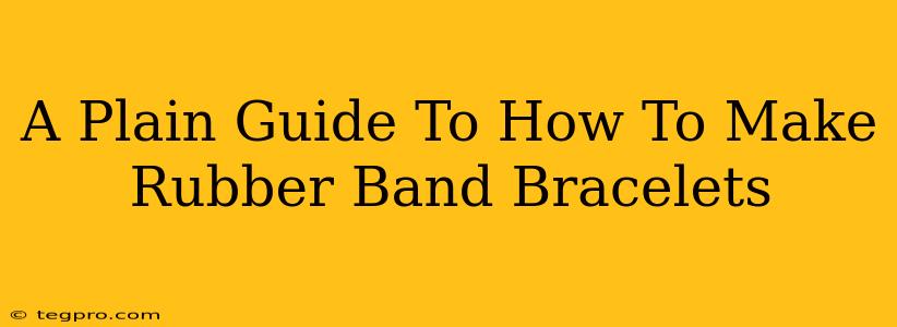 A Plain Guide To How To Make Rubber Band Bracelets