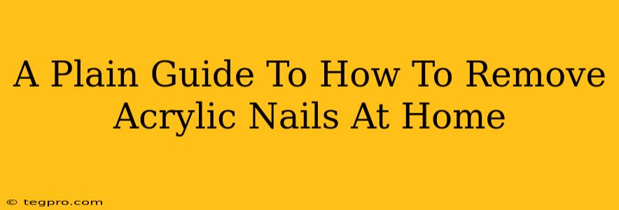 A Plain Guide To How To Remove Acrylic Nails At Home