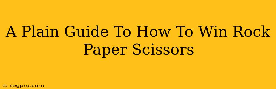 A Plain Guide To How To Win Rock Paper Scissors