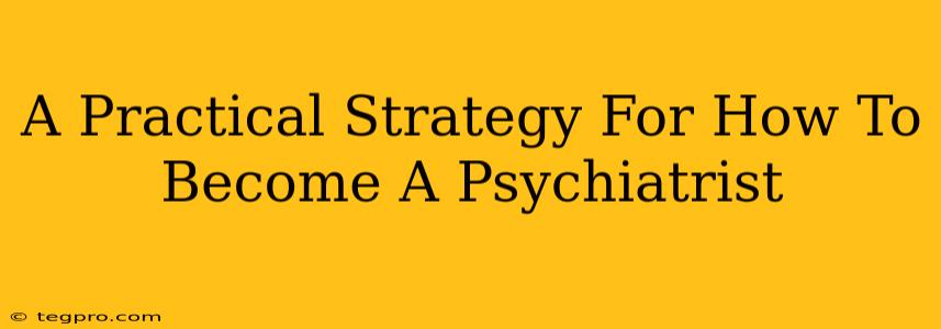 A Practical Strategy For How To Become A Psychiatrist