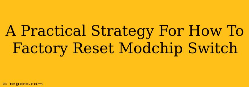 A Practical Strategy For How To Factory Reset Modchip Switch