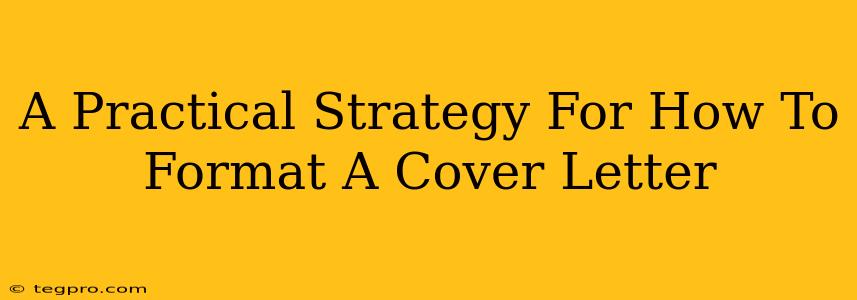 A Practical Strategy For How To Format A Cover Letter