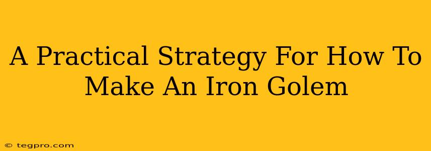 A Practical Strategy For How To Make An Iron Golem