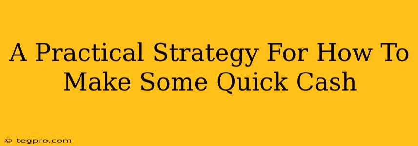 A Practical Strategy For How To Make Some Quick Cash