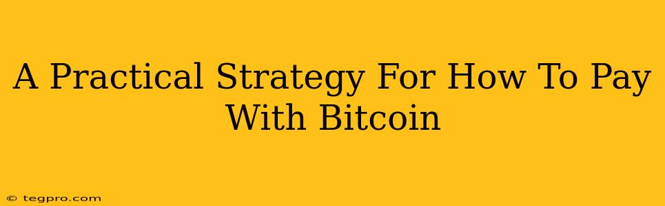 A Practical Strategy For How To Pay With Bitcoin