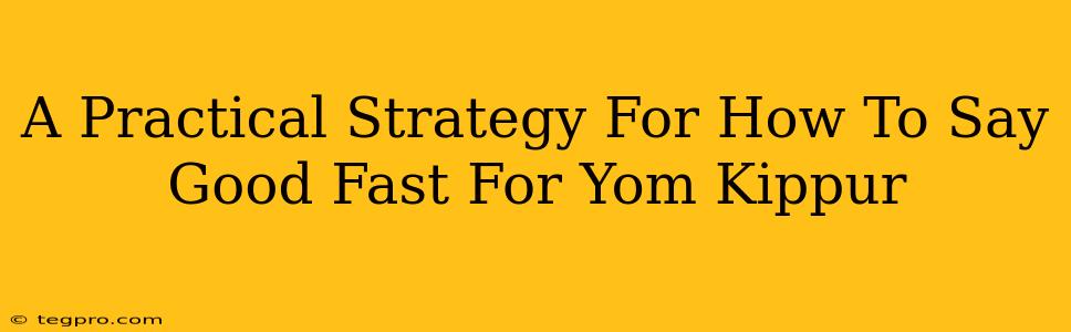 A Practical Strategy For How To Say Good Fast For Yom Kippur