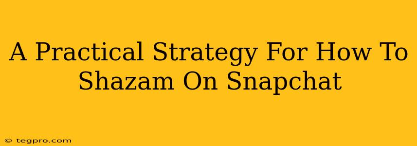 A Practical Strategy For How To Shazam On Snapchat