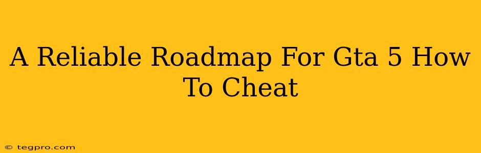 A Reliable Roadmap For Gta 5 How To Cheat