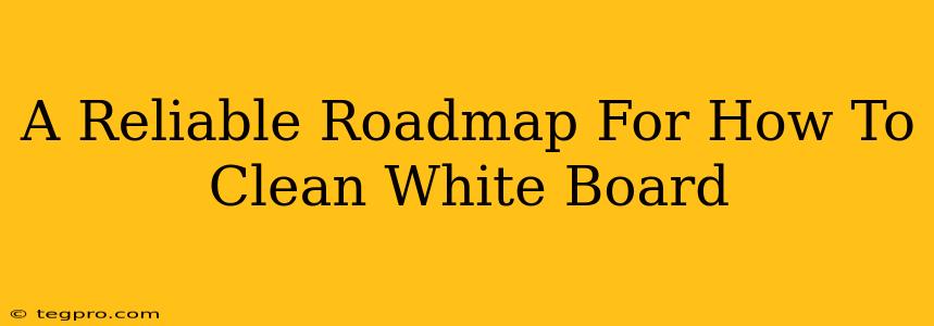 A Reliable Roadmap For How To Clean White Board