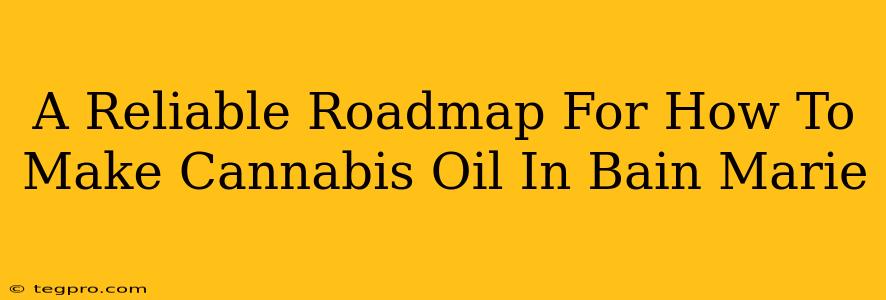 A Reliable Roadmap For How To Make Cannabis Oil In Bain Marie