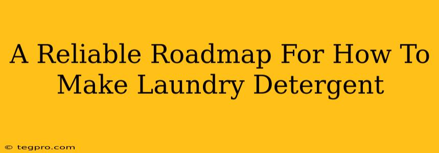 A Reliable Roadmap For How To Make Laundry Detergent