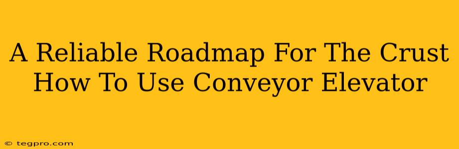 A Reliable Roadmap For The Crust How To Use Conveyor Elevator