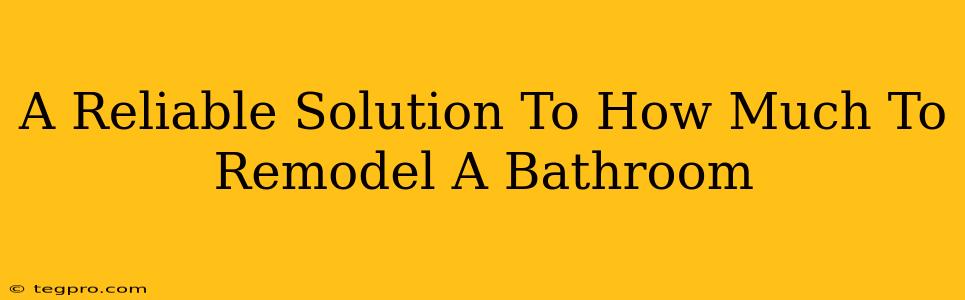 A Reliable Solution To How Much To Remodel A Bathroom