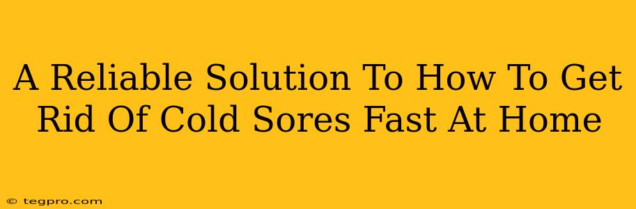 A Reliable Solution To How To Get Rid Of Cold Sores Fast At Home