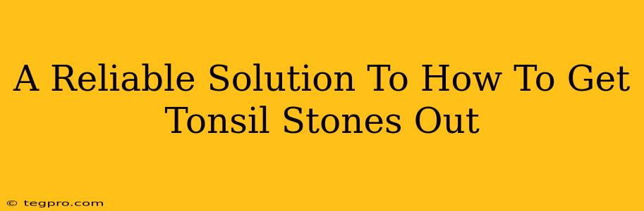 A Reliable Solution To How To Get Tonsil Stones Out