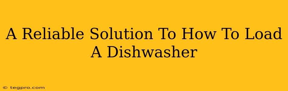 A Reliable Solution To How To Load A Dishwasher