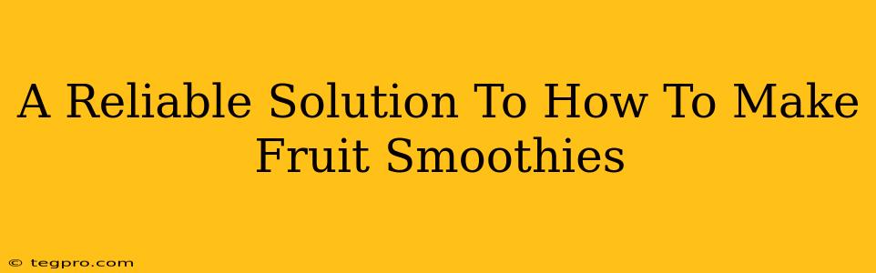 A Reliable Solution To How To Make Fruit Smoothies