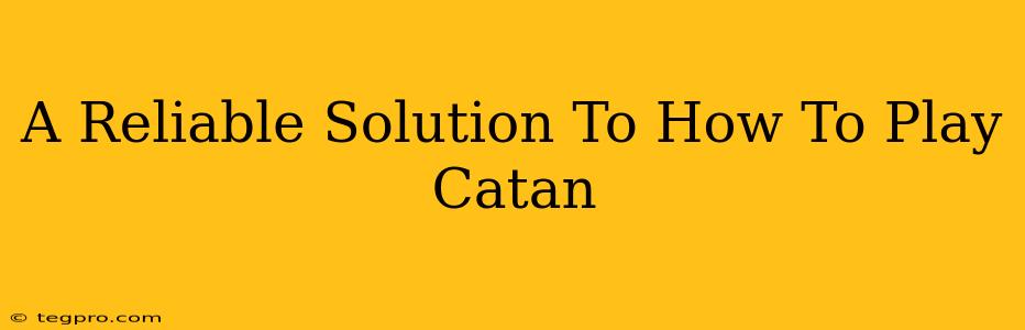 A Reliable Solution To How To Play Catan