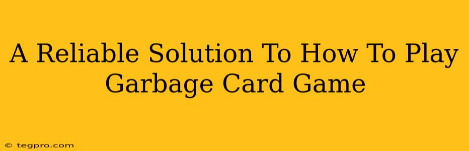 A Reliable Solution To How To Play Garbage Card Game