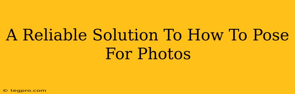 A Reliable Solution To How To Pose For Photos