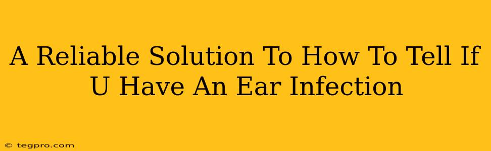 A Reliable Solution To How To Tell If U Have An Ear Infection