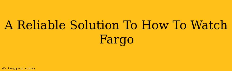 A Reliable Solution To How To Watch Fargo