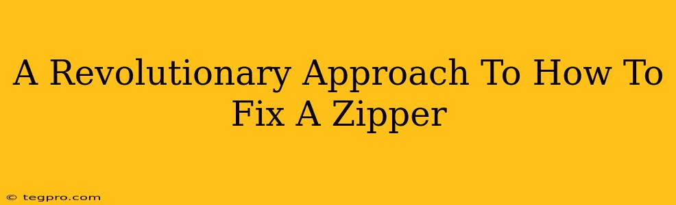 A Revolutionary Approach To How To Fix A Zipper