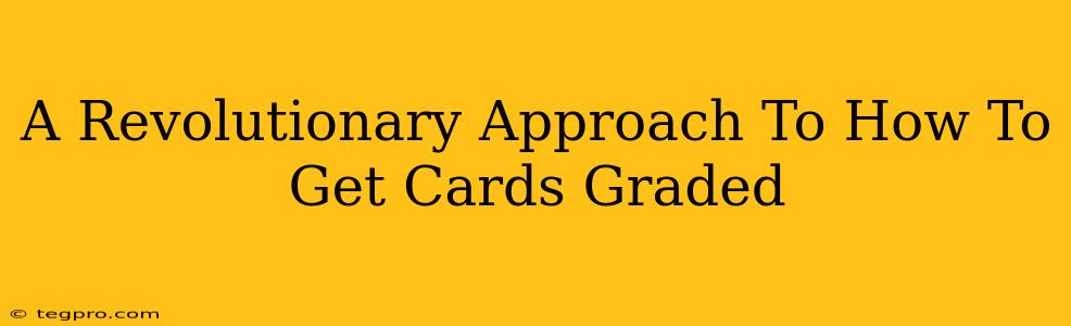 A Revolutionary Approach To How To Get Cards Graded