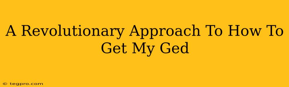 A Revolutionary Approach To How To Get My Ged