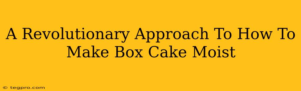 A Revolutionary Approach To How To Make Box Cake Moist