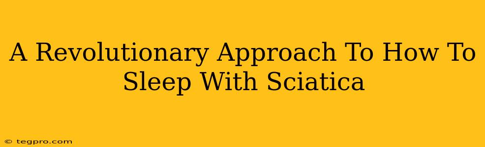 A Revolutionary Approach To How To Sleep With Sciatica