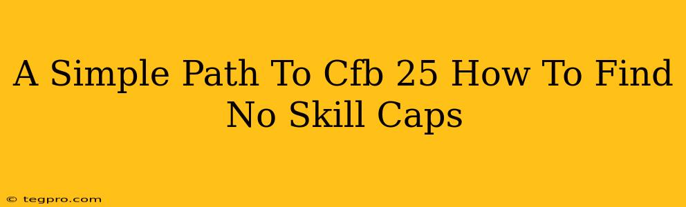 A Simple Path To Cfb 25 How To Find No Skill Caps