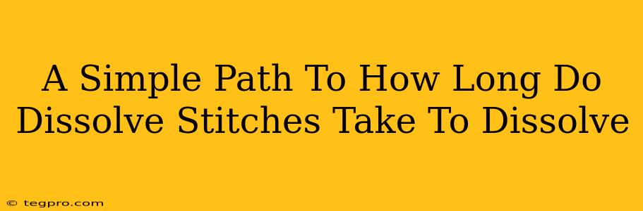 A Simple Path To How Long Do Dissolve Stitches Take To Dissolve