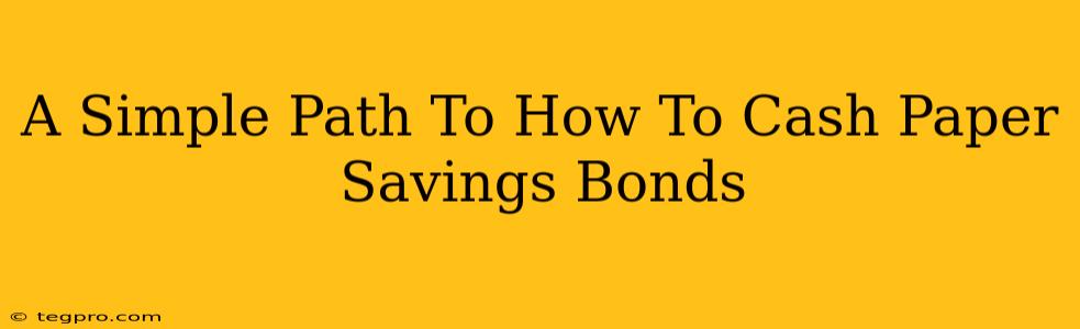 A Simple Path To How To Cash Paper Savings Bonds